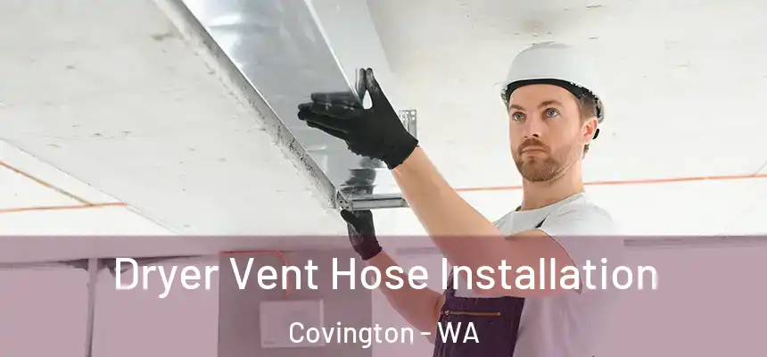  Dryer Vent Hose Installation Covington - WA