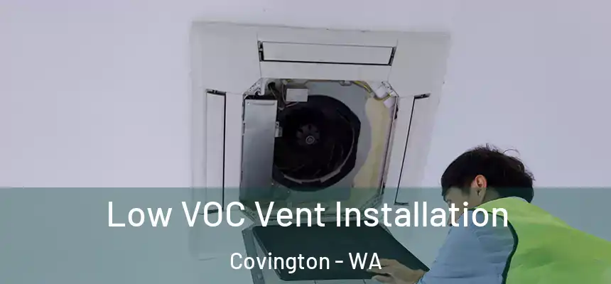  Low VOC Vent Installation Covington - WA