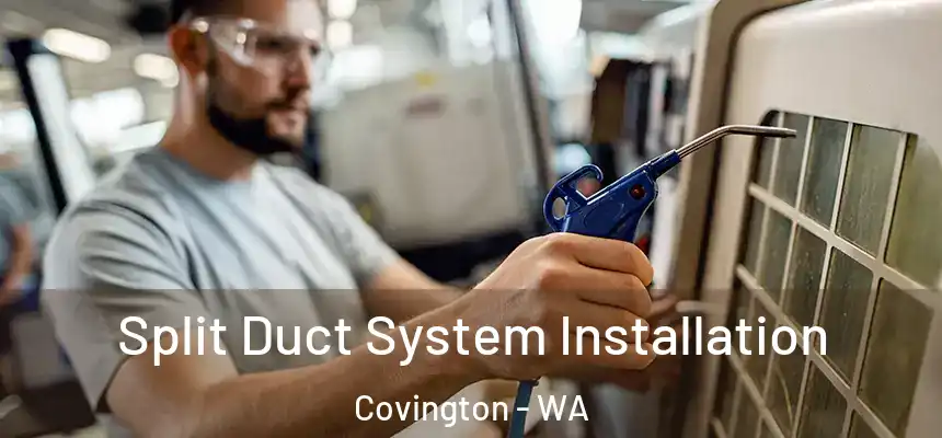  Split Duct System Installation Covington - WA